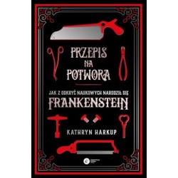 Przepis na potwora. Jak z odkryć naukowych narodził się Frankenstein Kathryn Harkup motyleksiazkowe.pl