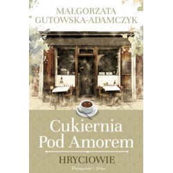 Cukiernia pod Amorem Tom 3 Hryciowie Małgorzata Gutowska-Adamczyk motyleksiazkowe.pl