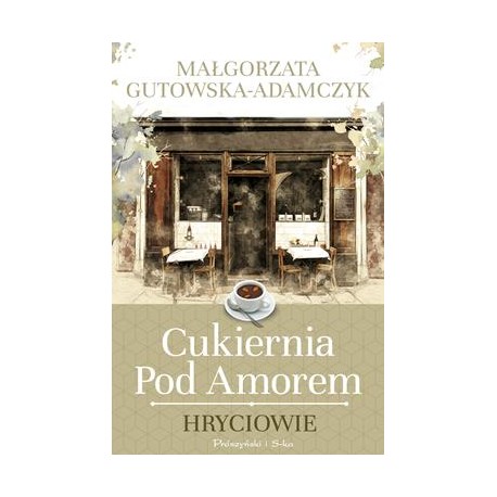 Cukiernia pod Amorem Tom 3 Hryciowie Małgorzata Gutowska-Adamczyk motyleksiazkowe.pl