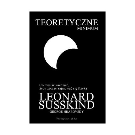 Teoretyczne minimum. Co musisz wiedzieć, żeby zacząć zajmować się fizyką Leonard Susskind,George Hrabovsky motyleksiazkowe.pl