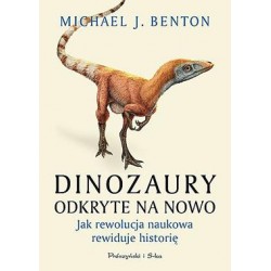 Dinozaury odkryte na nowo. Jak rewolucja naukowa rewiduje historię Michael J. Benton motyleksiazkowe.pl