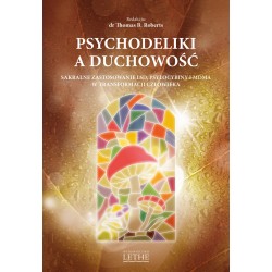 Psychodeliki a duchowość.  Sakralne zastosowanie LSD, psylocybiny i MDMA w transformacji człowieka