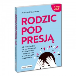 Rodzic pod presją Aleksandra Żabicka motyleksiazkowe.pl