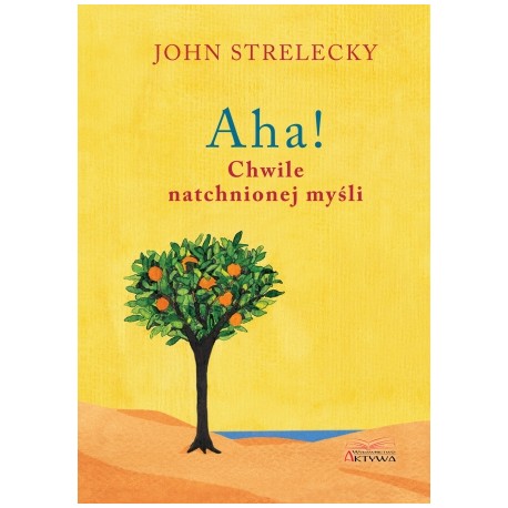 Aha! Chwile natchnionej myśli John Strelecky motyleksiazkowe.pl