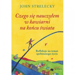 Czego się nauczyłem w kawiarni na końcu świata John Strelecky motyleksiazkowe.pl