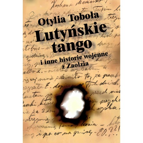 Lutyńskie Tango i inne historie wojenne z Zaolzia Otylia Toboła motyleksiazkowe.pl