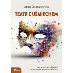 Teatr z uśmiechem Scenariusze przedstawień dla szkolnych teatrów i kabaretów Aneta Gromanowska motyleksiazkowe.pl