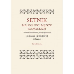 Setnik białogłów i mężów sarmackich - statystów, wojowników, pisarzy i gospodarzy ku nauce i pożytkowi zebrany
