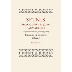 Setnik białogłów i mężów sarmackich - statystów, wojowników, pisarzy i gospodarzy ku nauce i pożytkowi zebrany