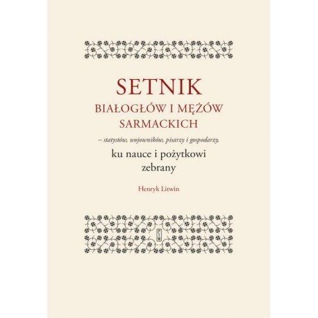 Setnik białogłów i mężów sarmackich - statystów, wojowników, pisarzy i gospodarzy ku nauce i pożytkowi zebrany