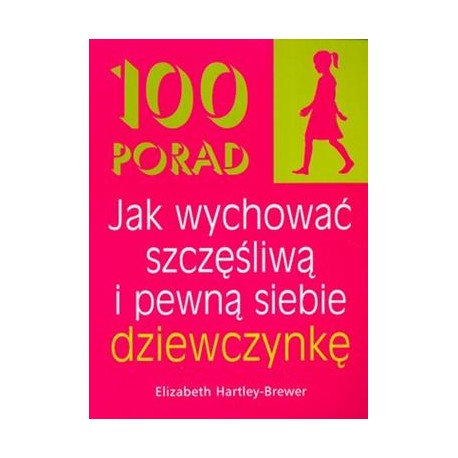 100 porad Jak wychować szczęśliwą i pewną siebie dziewczynkę Elizabeth Hartley-Brewer motyleksiazkowe.pl