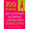 100 porad Jak wychować szczęśliwą i pewną siebie dziewczynkę