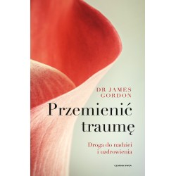 Przemienić traumę Droga do nadziei i uzdrowienia