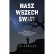 Nasz wszechświat. Wszystko, co wiemy, czego nie wiemy i jeszcze więcej Jo Dunkley motyleksiazkowe.pl