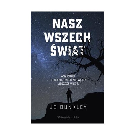 Nasz wszechświat. Wszystko, co wiemy, czego nie wiemy i jeszcze więcej Jo Dunkley motyleksiazkowe.pl