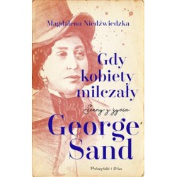 Gdyby kobiety milczały. Sceny z życia George Sand Magdalena Niedźwiedzka motyleksiazkowe.pl