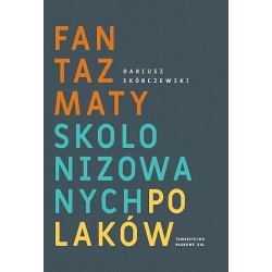 Fantazmaty skolonizowanych Polaków. Studia o tożsamości kulturowej Dariusz Skórczewski motyleksiazkowe.pl