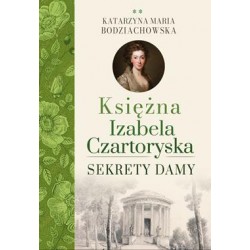Księżna Izabela Czartoryska. Sekrety damy Katarzyna Maria Bodziachowska motyleksiazkowe.pl