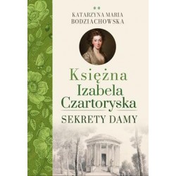 Księżna Izabela Czartoryska. Sekrety damy