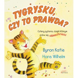 Tygrysku czy to prawda Cztery pytania, dzięki którym znów się uśmiechniesz Byron Katie Hans Wilhelm motyleksiazkowe.pl