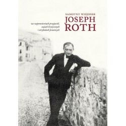 Samotny wizjoner Joseph Roth we wspomnieniach przyjaciół, esejach krytycznych i artykułach prasowych motyleksiążkowe.pl