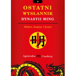 Ostatni wysłannik dynastii Ming  Słońce, księżyc i krzyż Agnieszka Couderq motyleksiazkowe.pl