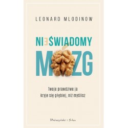 Nieświadomy mózg. Twoje prawdziwe ja kryje się głębiej, niż myślisz Leonard Mlodinow motyleksiazkowe.pl