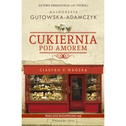 Cukiernia pod Amorem Gutowo dwadzieścia lat później Tom 1 Ciastko z wróżbą Małgorzata Gutowska-Adamczyk motyleksiazkowe.pl