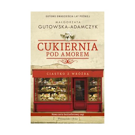 Cukiernia pod Amorem Gutowo dwadzieścia lat później Tom 1 Ciastko z wróżbą Małgorzata Gutowska-Adamczyk motyleksiazkowe.pl