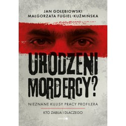 Urodzeni mordercy Jan Gołębiowski, Małgorzata Fugiel-Kuźmińska motyleksiazkowe.pl