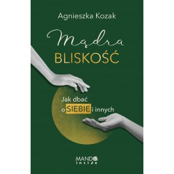 Mądra bliskość Jak dbać o siebie i innych Agnieszka Kozak motyleksiazkowe.pl