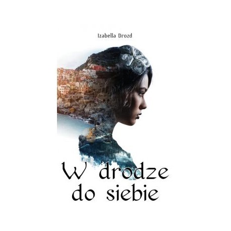 W drodze do siebie Izabella Drozd motyleksiazkowe.pl