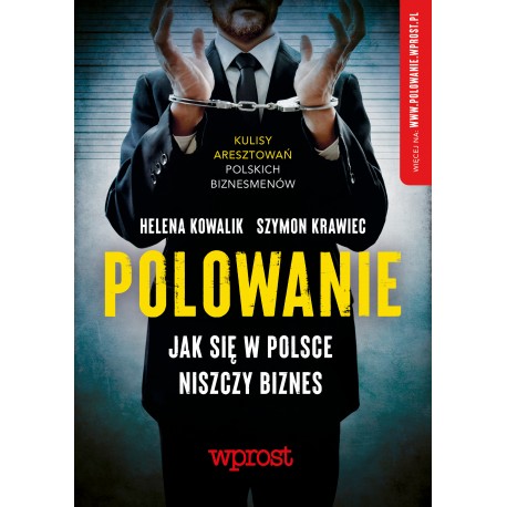Polowanie - Jak w Polsce niszczy się biznes Helena Kowalik Szymon Krawiec motyleksiazkowe.pl