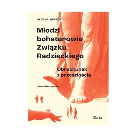 Młodzi bohaterowie Związku Radzieckiego. Obrachunek z przeszłością Alex Halberstadt motyleksiazkowe.pl
