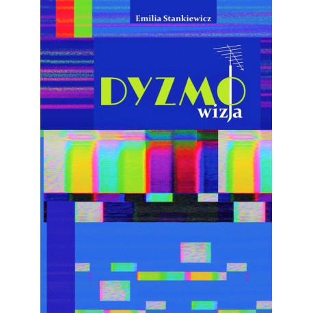 Dyzmo-wizja czyli opowieść o telewizyjnym imperium pewnego prezesa Emilia Stankiewicz Motyleksiazkowe.pl