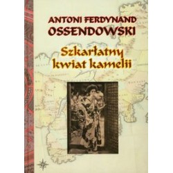 Szkarłatny kwiat kamelii Antoni Ferdynand Ossendowski motyleksiazkowe.pl