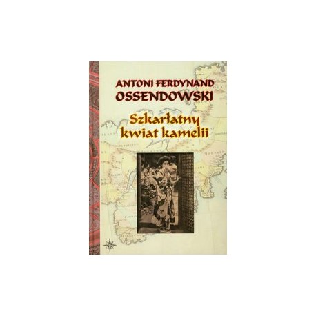 Szkarłatny kwiat kamelii Antoni Ferdynand Ossendowski motyleksiazkowe.pl