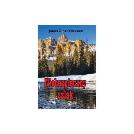 Niebezpieczny szlak James Oliver Curwood motyleksiazkowe.pl