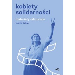 Kobiety Solidarności. Materiały odrzucone Marta Dzido motyleksiazkowe.pl