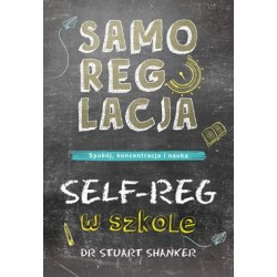 Samoregulacja w szkole. SELF-REG. Spokój, koncentracja, naula Stuart Shanker motyleksiazkowe.pl