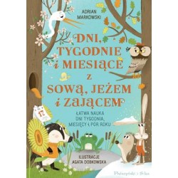 Dni, tygodnie i miesiące z sową, jeżem i zającem. Łatwa nauka dni tygodnia, miesięcy i pór roku