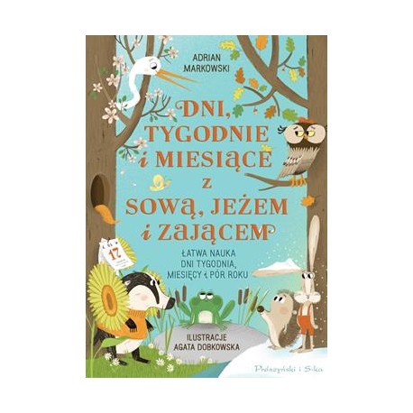 Dni, tygodnie i miesiące z sową, jeżem i zającem. Łatwa nauka dni tygodnia, miesięcy i pór roku