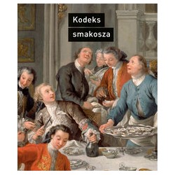 Kodeks smakosza. Kompletny podręcznik gastronomii, zawierający prawa, reguły, zastosowania i przykłady