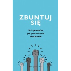 Zbuntuj się. 101 sposobów, jak protestować skutecznie motyleksiazkowe.pl