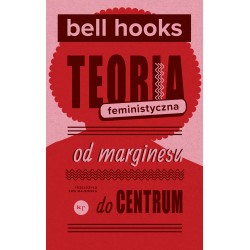 Teoria feministyczna Od marginesu do centrum Bell Hooks motyleksiazkowe.pl