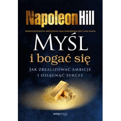 Myśl i bogać się Jak zrealizować ambicje i osiągnąć sukces Napoleon Hill motyleksiazkowe.pl