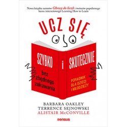 Ucz się szybko i skutecznie bez zbędnego Barbara Oakley PhD, Terrence Sejnowski PhD, Alistair McConville motyleksiazkowe.pl