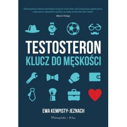 Testosteron. Klucz do męskości Ewa Kempisty-Jeznach motyleksiazkowe.pl