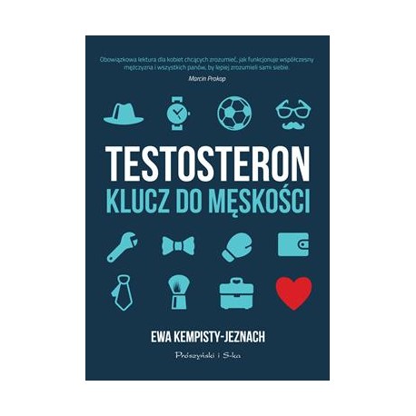 Testosteron. Klucz do męskości Ewa Kempisty-Jeznach motyleksiazkowe.pl