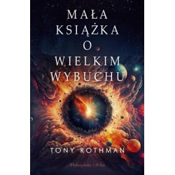 Mała książka o wielkim wybuchu Tony Rothman motyleksiazkowe.pl